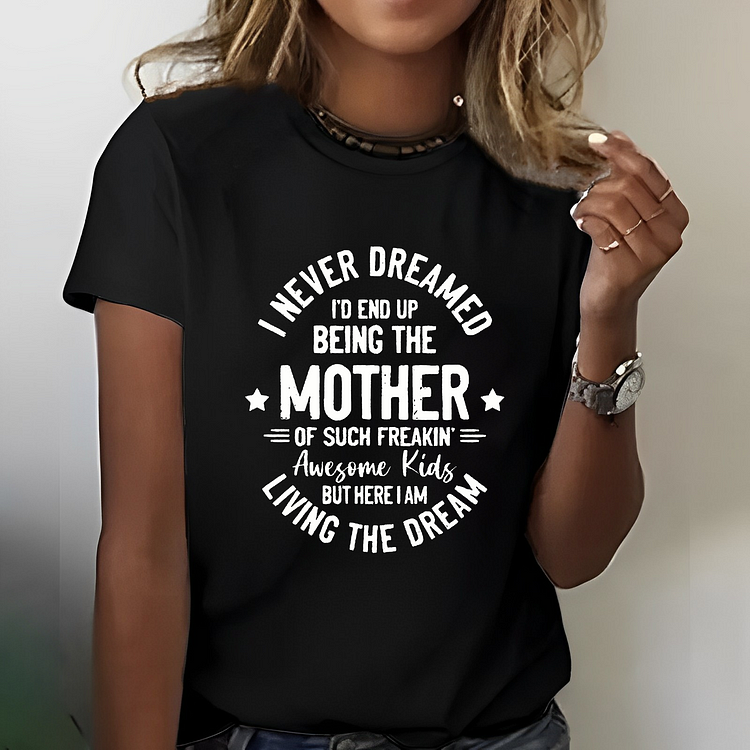 I Never Dreamed I'd End Up Being The Mother Mama T-shirt
