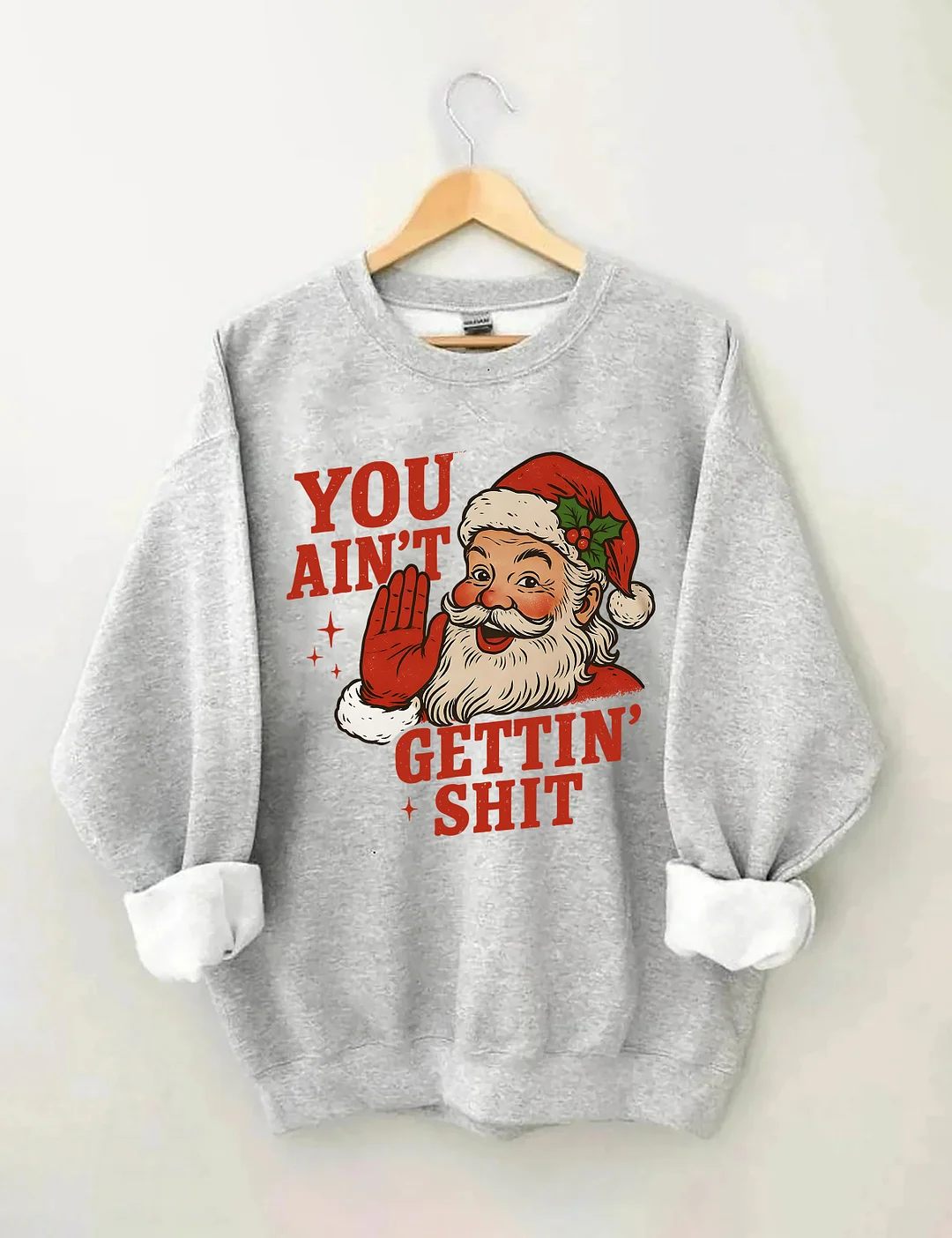 You Ain't Cettin'Shit Christmas Sweatshirt