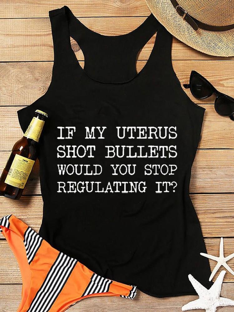 If My Uterus Shot Bullets Would You Stop Regulating It Women's Tank Top 