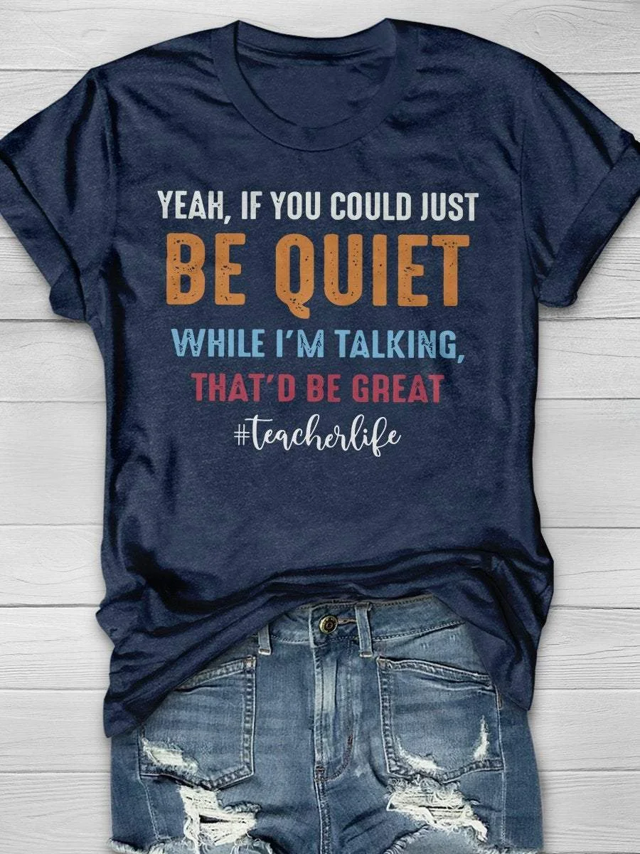 Be Quiet When Teacher Talking Funny Print Short Sleeve T-shirt