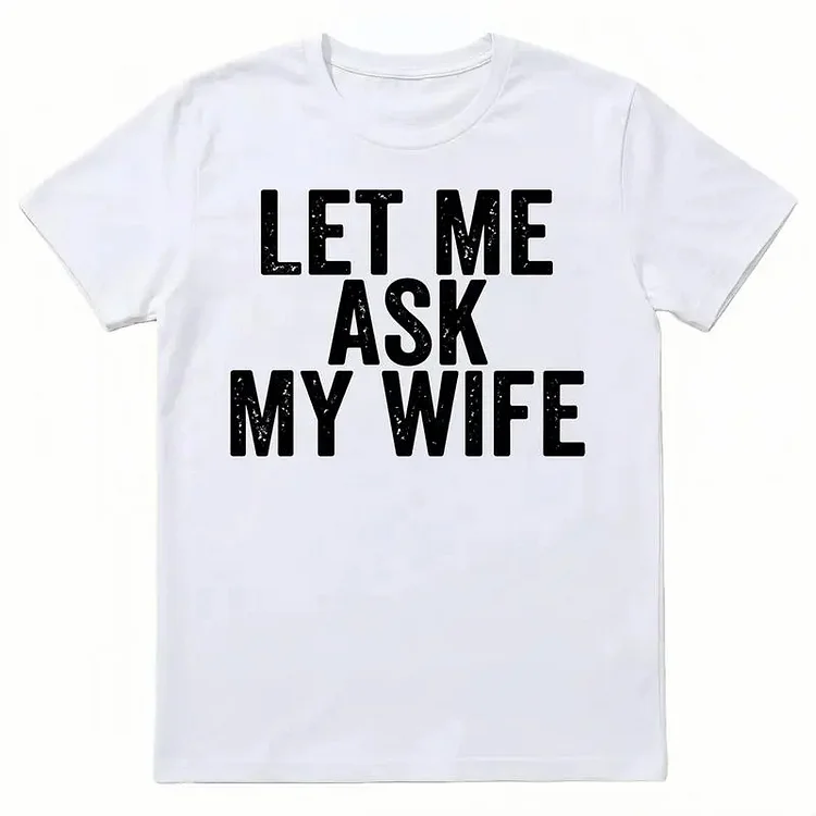 Best Gift for Husband - "Let Me Ask My Wife" Men's T-Shirt - Funny Anniversary, Birthday, Father's Day Present socialshop