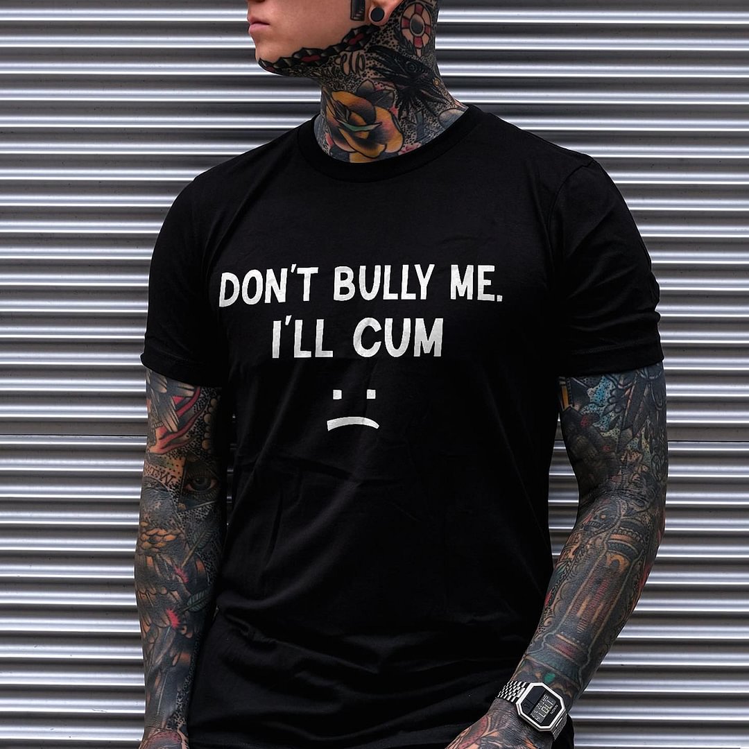 Don't Bully Me. I'll Cum Printed Men's T-shirt -  