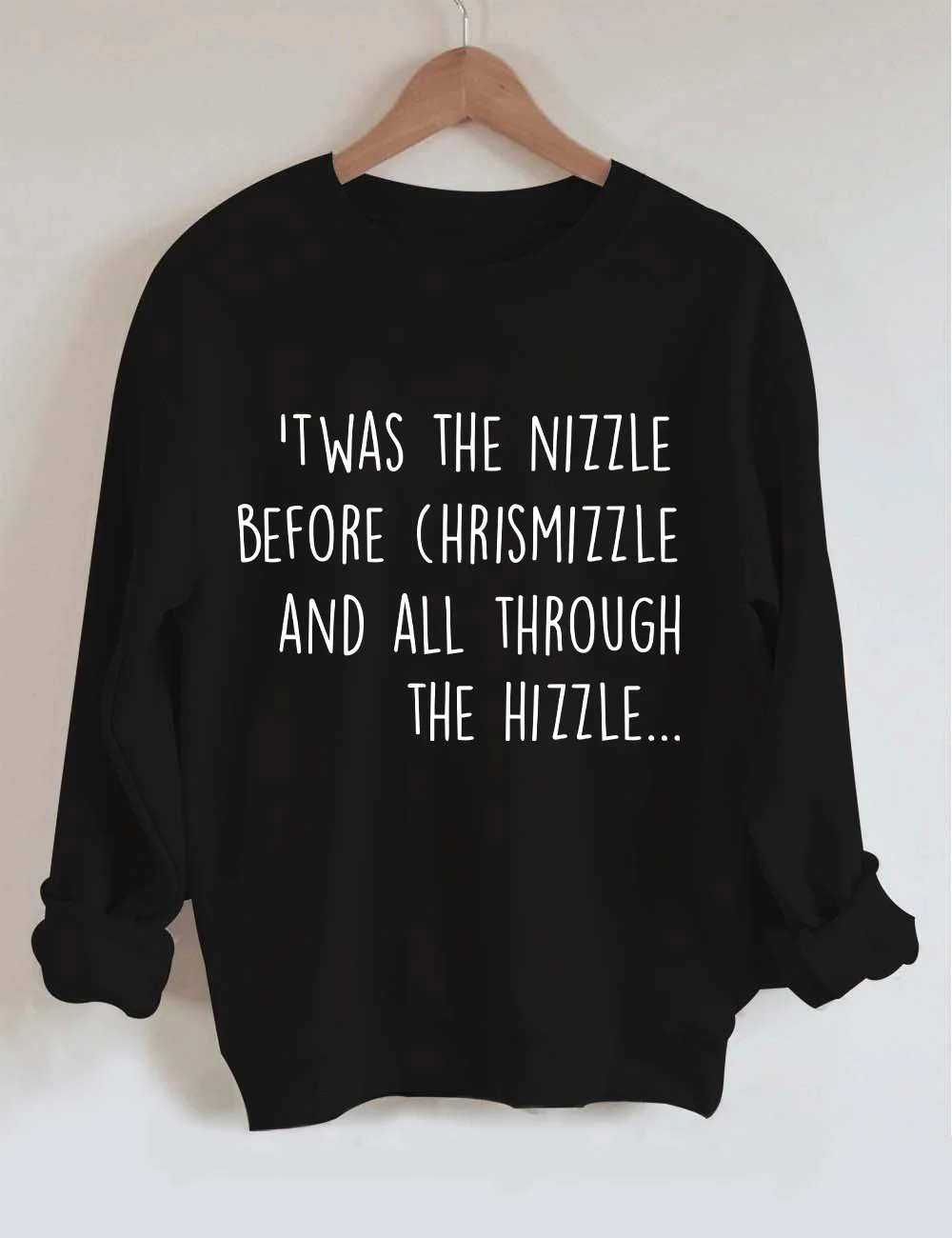 Twas The Nizzle Before Chrismizzle Sweatshirt