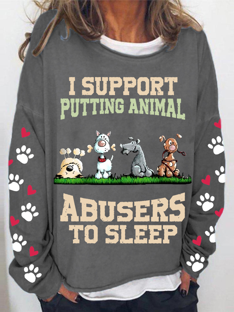 I Support Putting Animal Abusers To Sleep Loose Casual Sweatshirt wearshes