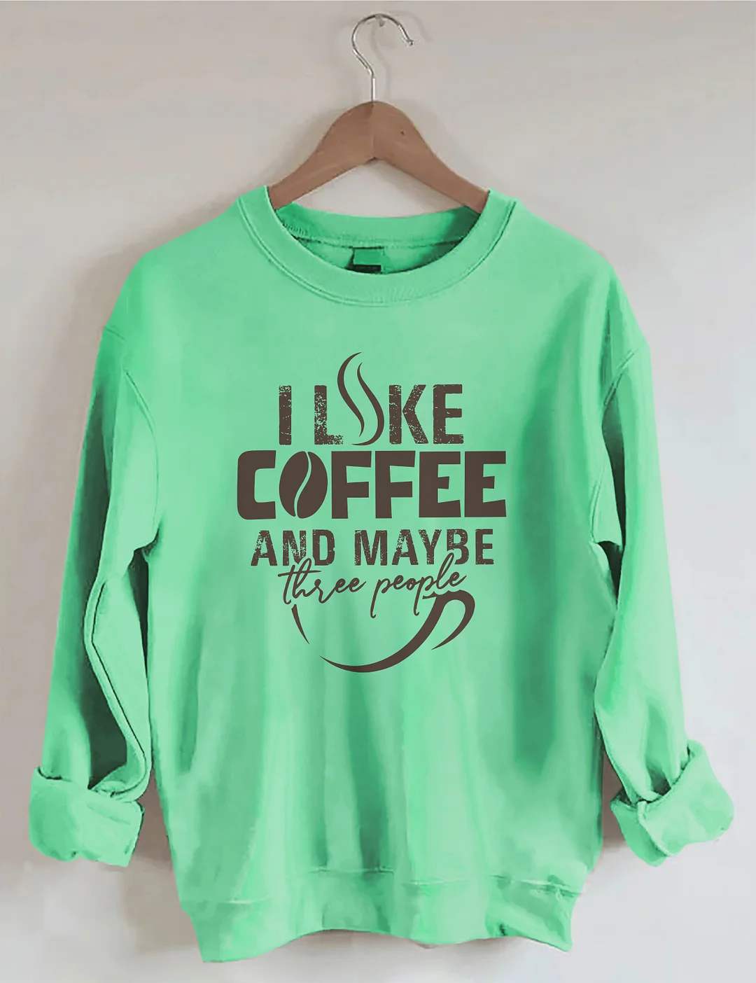 I like Coffee And Maybe Sweatshirt