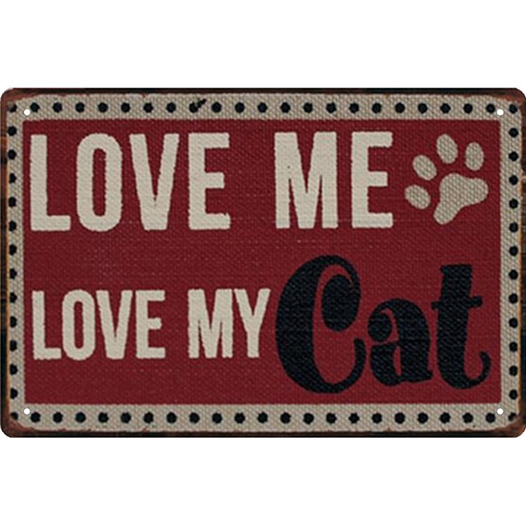 Cat Love Me Love My Cats - Vintage Tin Signs/Wooden Signs - 7.9x11.8in & 11.8x15.7in
