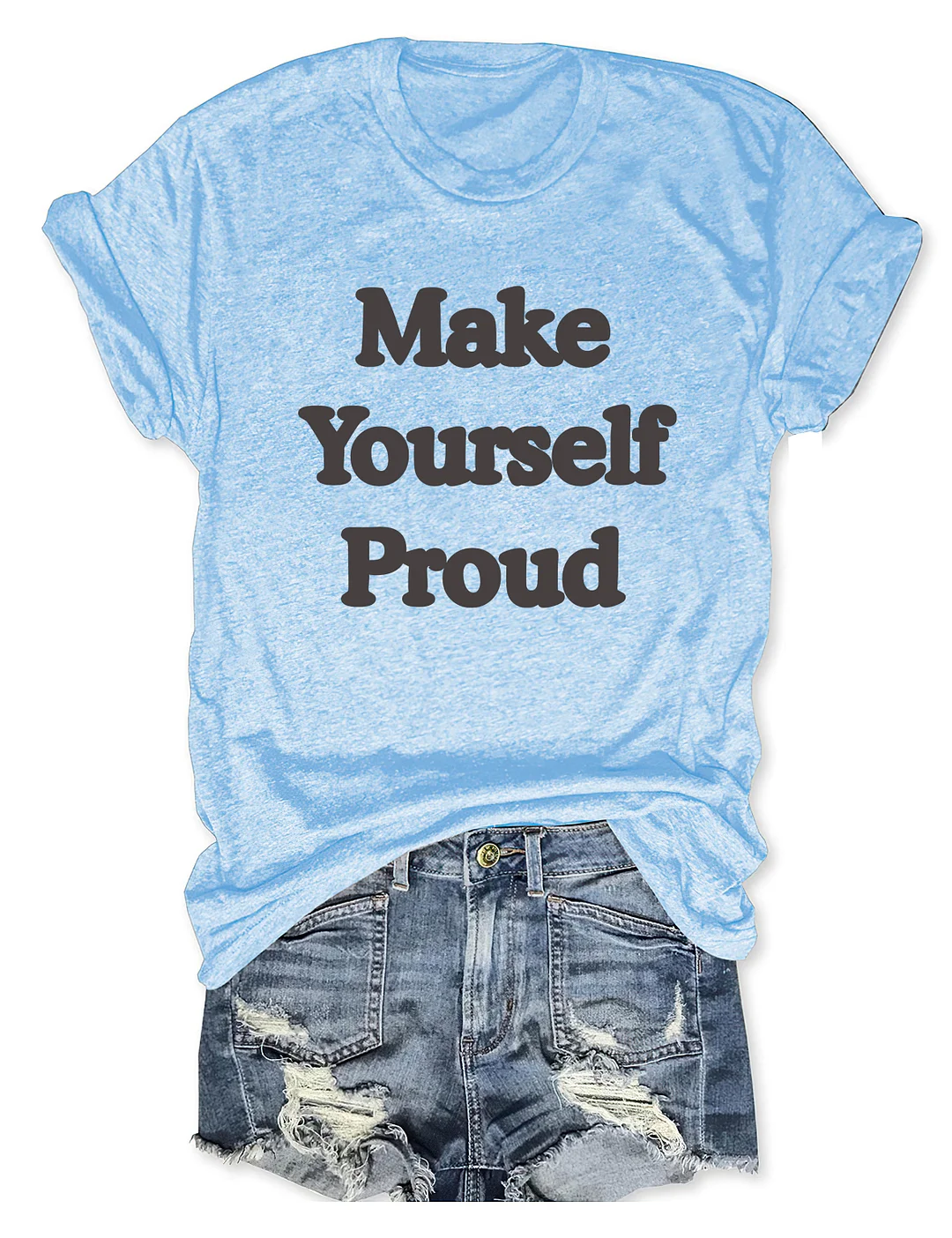 Make Yourself Proud T-Shirt