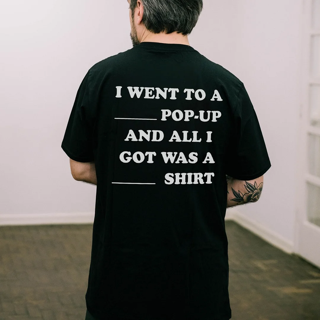 I Went To A Pop-Up And All I Got Was A Shirt Printed Men's T-shirt -  