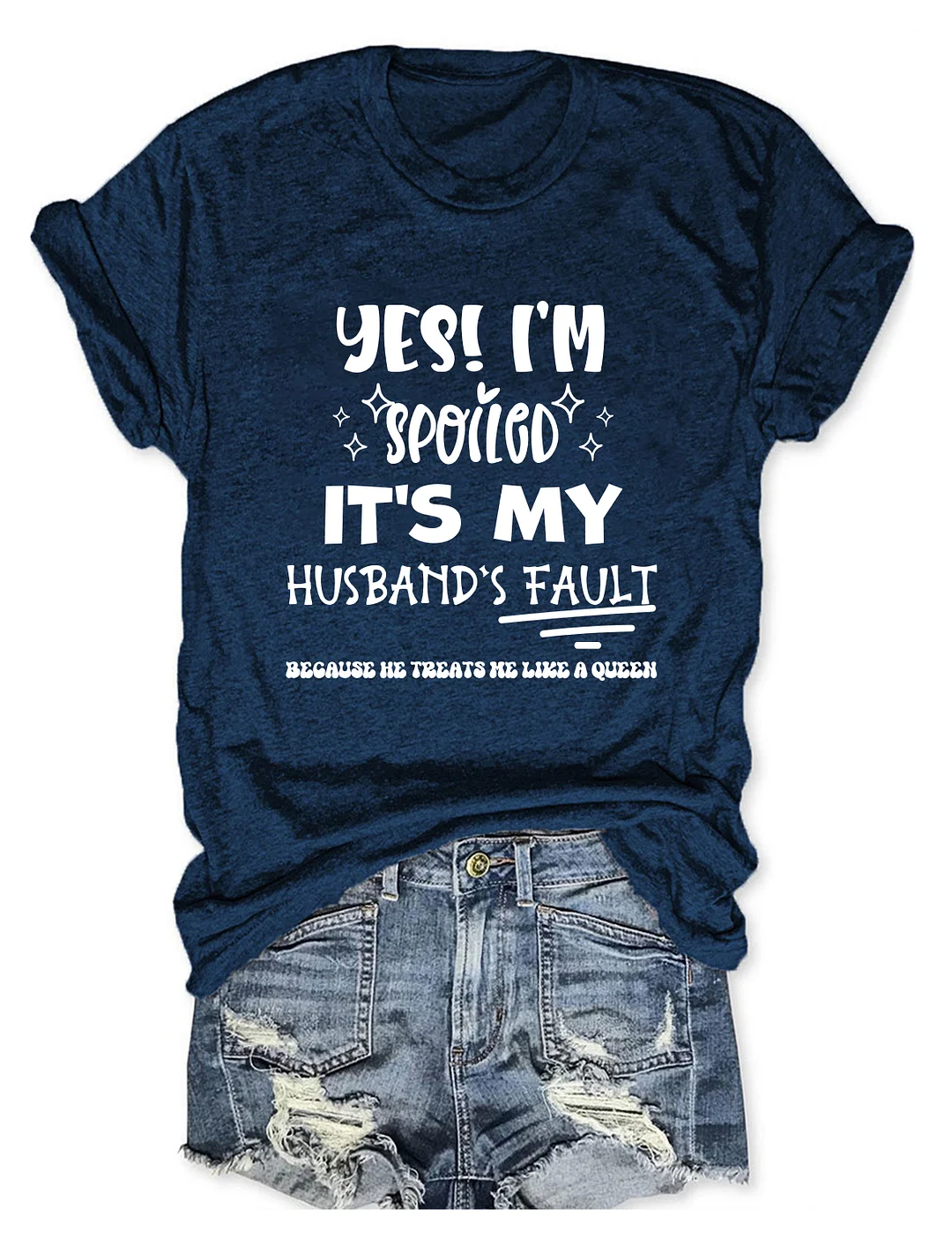 Yes I'm Spoiled It's My Husband&lsquo;s Fault T-Shirt