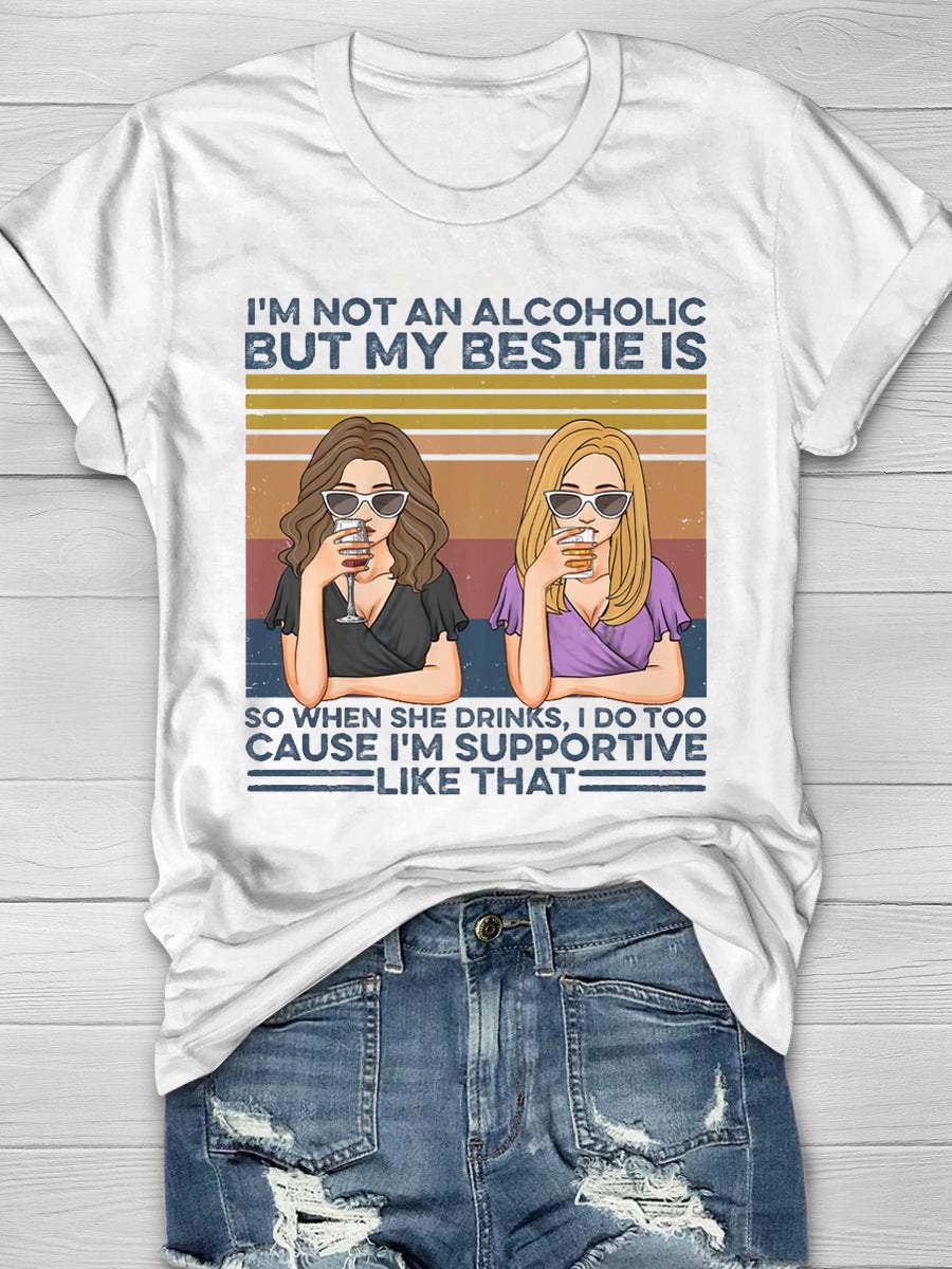 I'm Not Alcoholic My Bestie Is Short Sleeve T-Shirt