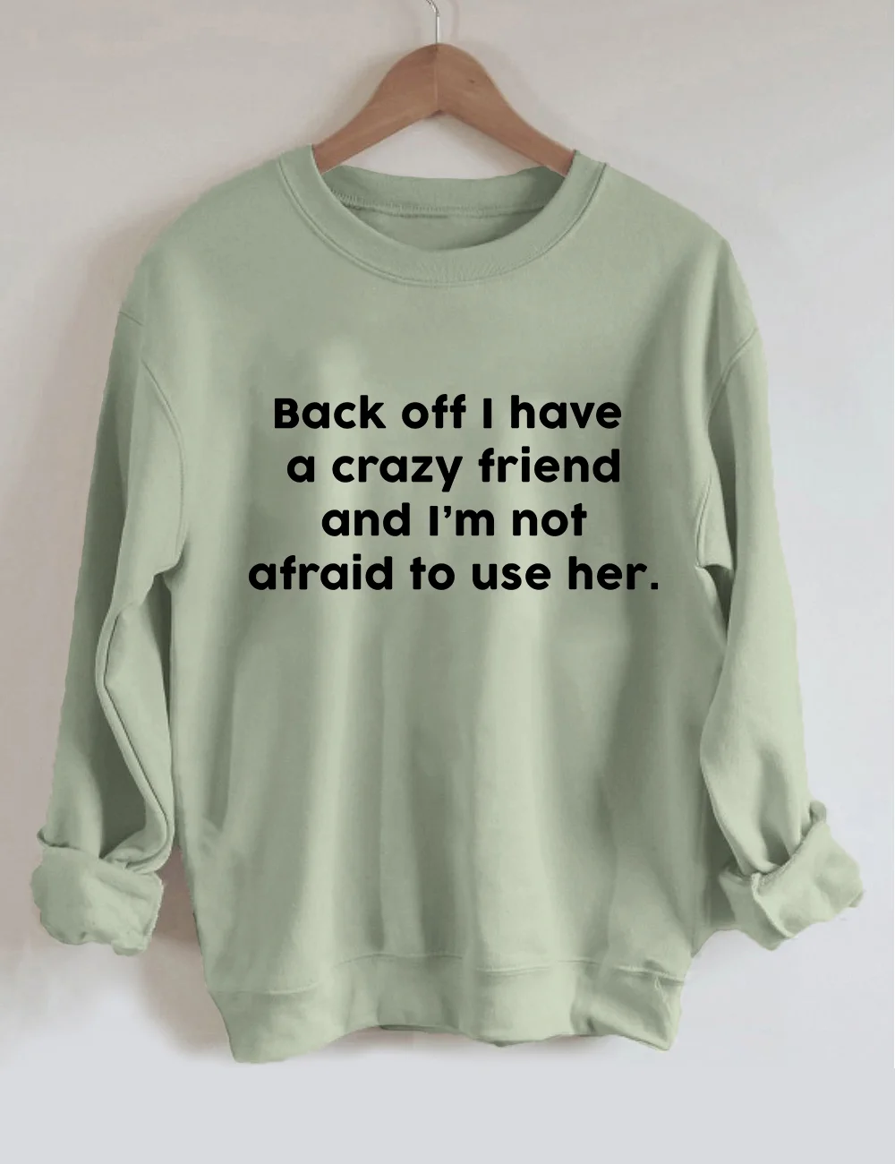Back Off I Have A Crazy Friend Sweatshirt