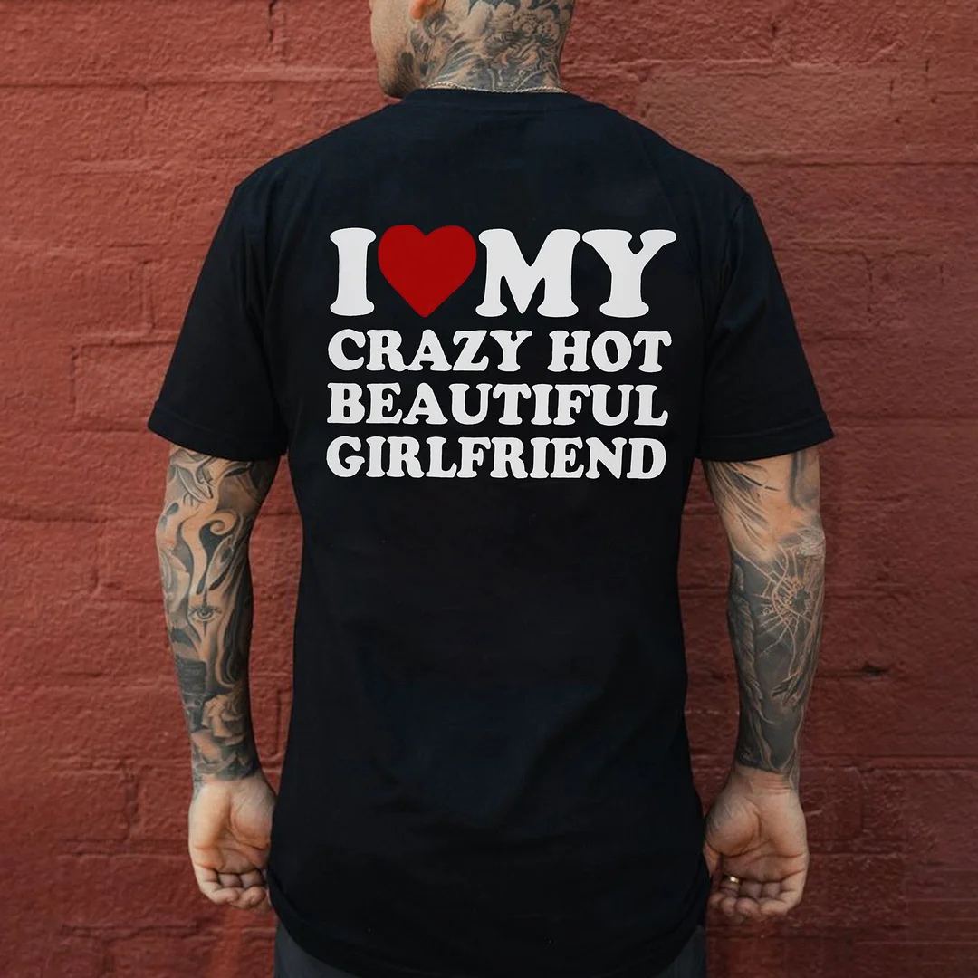 I Love My Crazy Hot Beautiful Girlfriend Printed Men's T-shirt -  