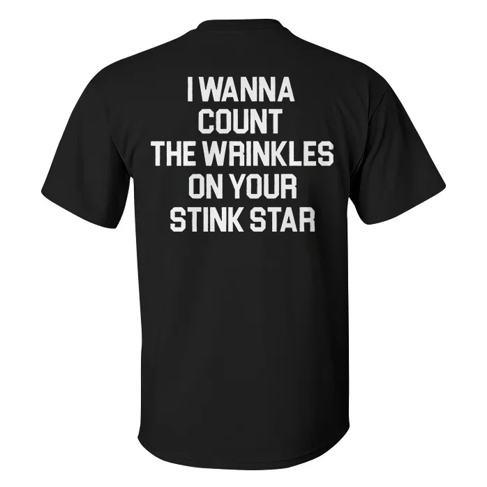 I Wanna Count The Wrinkles On Your Stink Star T-shirt