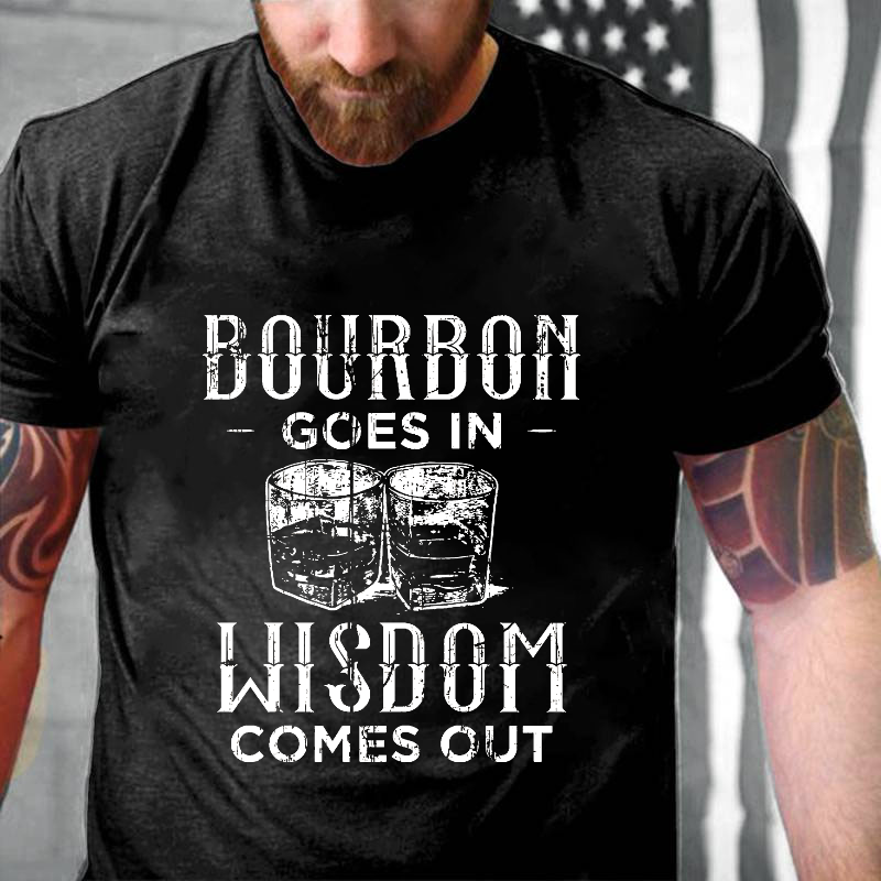 Bourbon Goes In Wisdom Comes Out Funny Sarcastic Drunk T-shirt ctolen