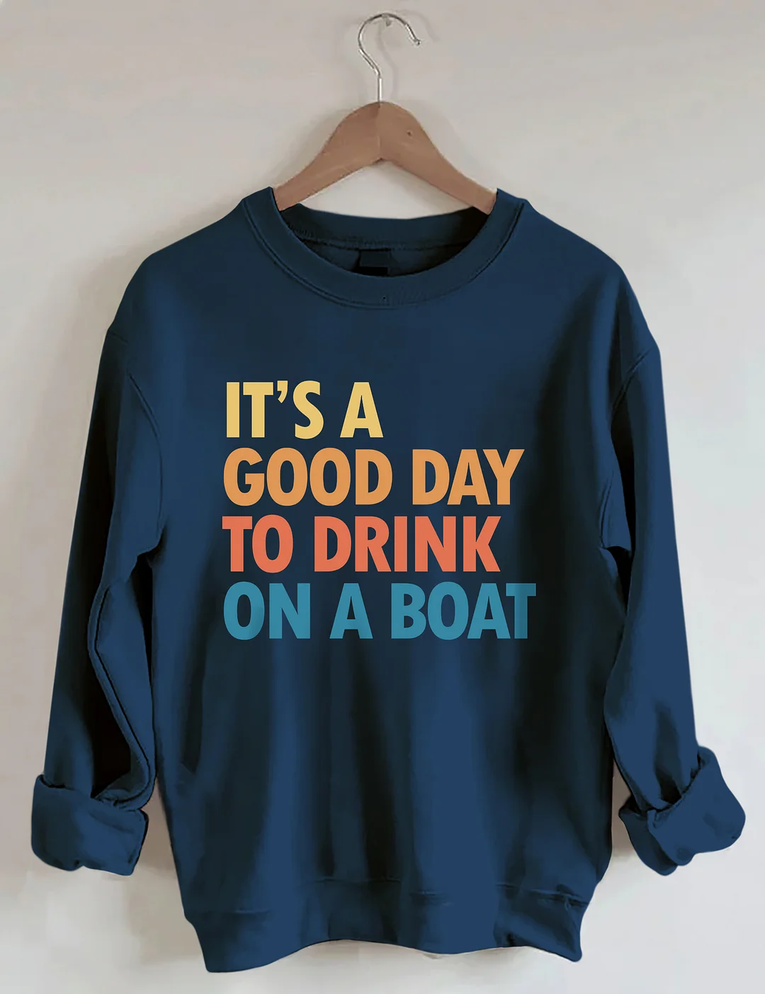 It's A Good Day To Drink On A Boat Sweatshirt