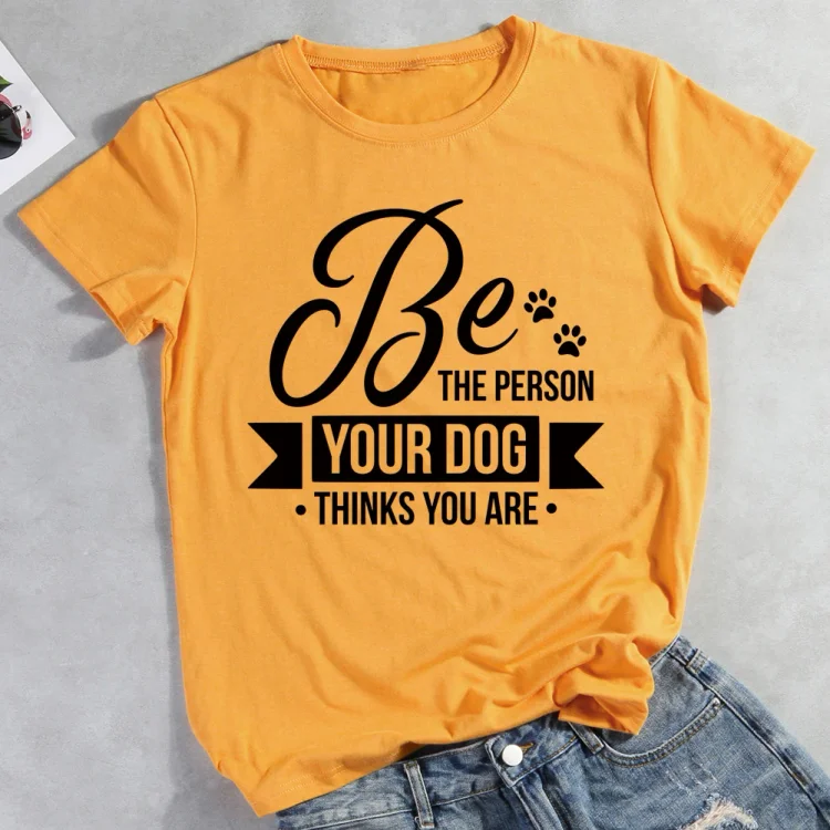 e the person your dog thinks you are  Pet Animal Lover T-shirt Tee -012002-CB