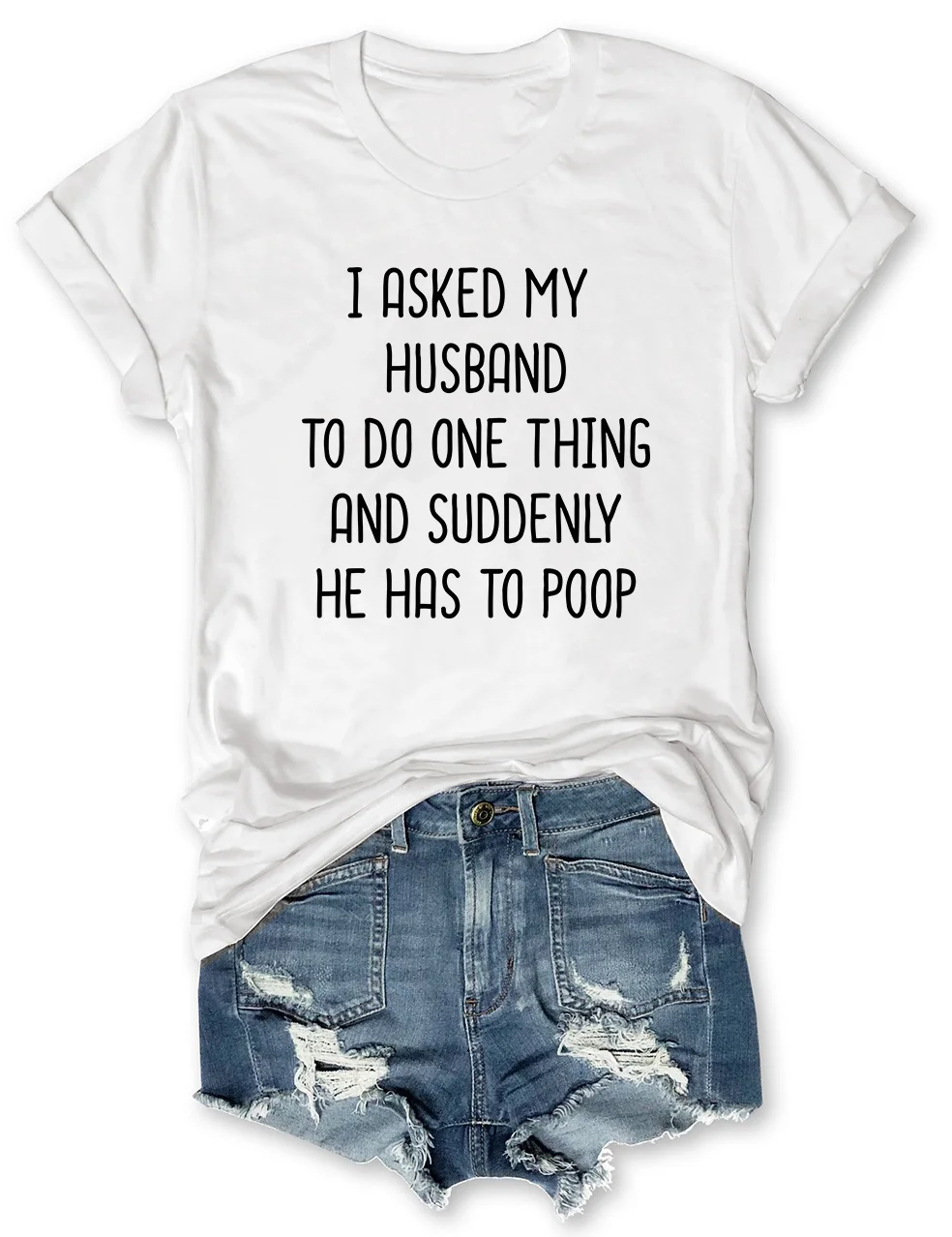 I Asked My Husband To Do One Thing T-Shirt