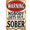 Warning Nobody Gets Out Sober - Vintage Metal Signs(12*16Inch)   - Warning