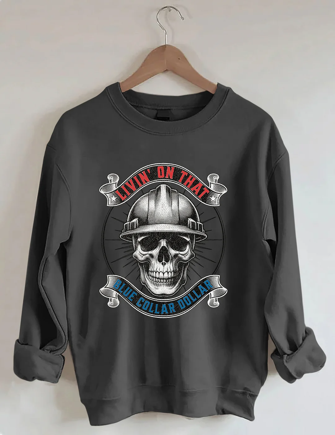 Livin&rsquo; On That Blue Collar Dollar Sweatshirt