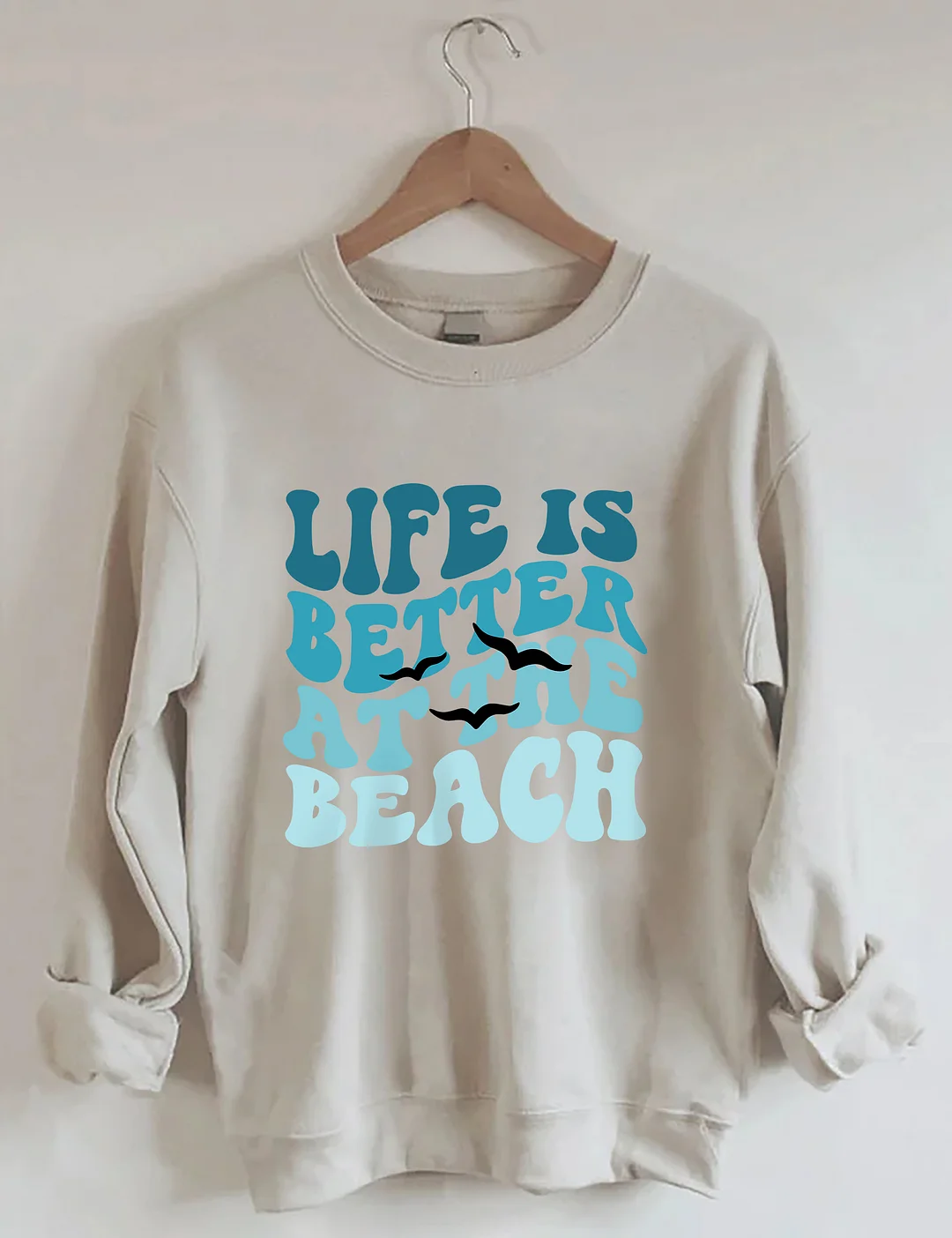 Life Is Better At The Beach Sweatshirt
