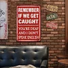 Remember If We Get Caught You Are Deaf And I Dont Speak English - Vintage Metal Signs - 20*30cm - Warning