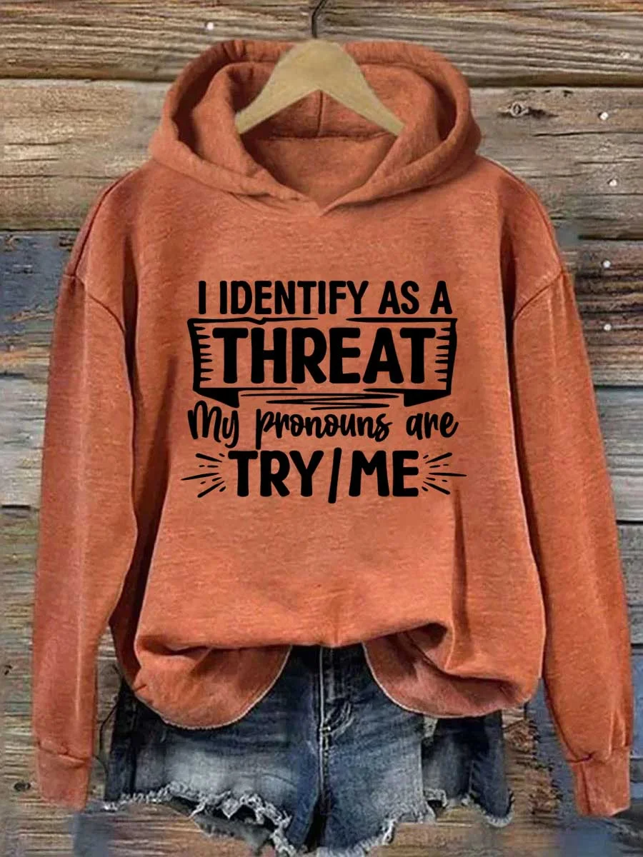 I Identify As A Threat My Pronouns Are Try/Me Hoodie