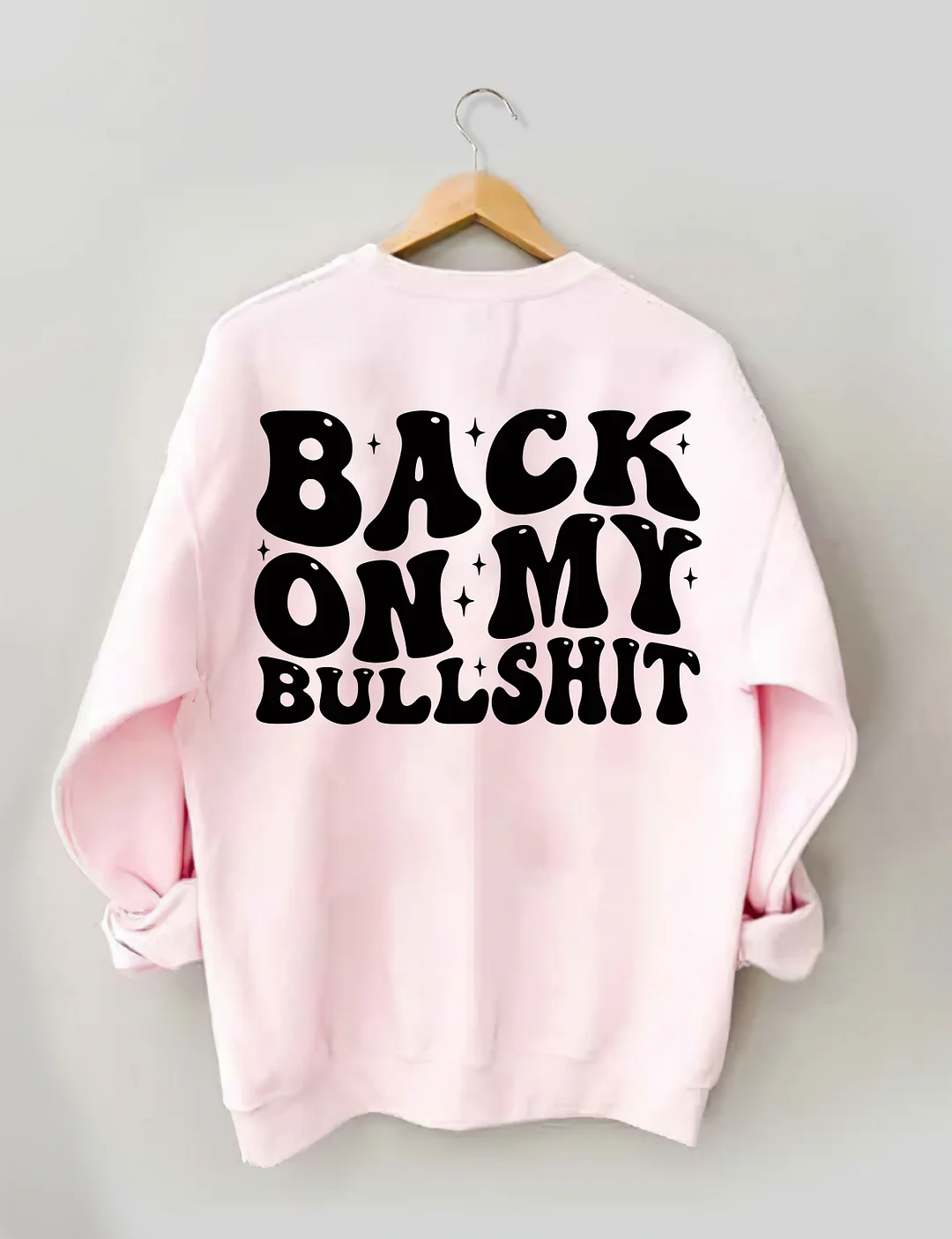 Back On My Bullshit Sweatshirt
