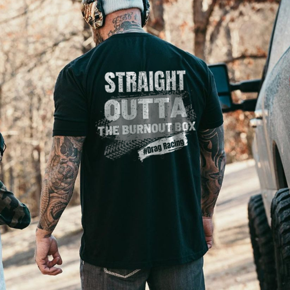Straight Outta The Burnout Box Drag Racing Tshirts