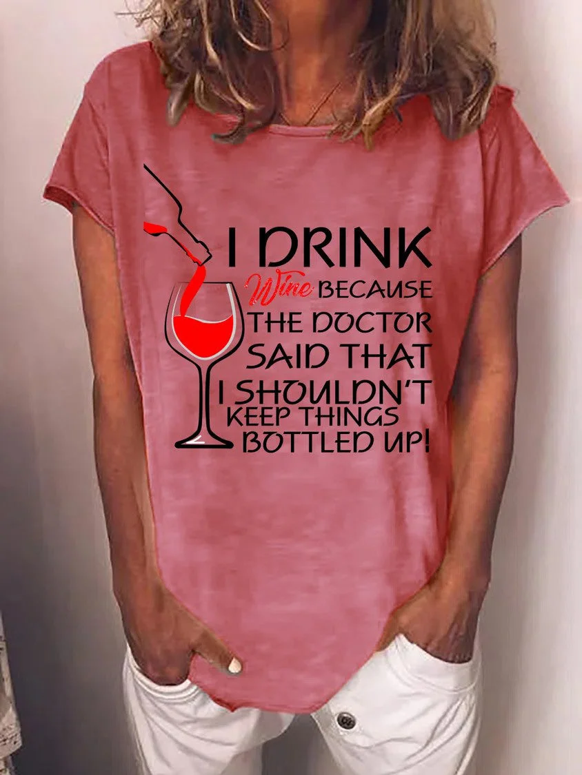 I Drink Wine Because The Doctor Said That I Shouldn't Keep Things Bottled Up Womens T-Shirt