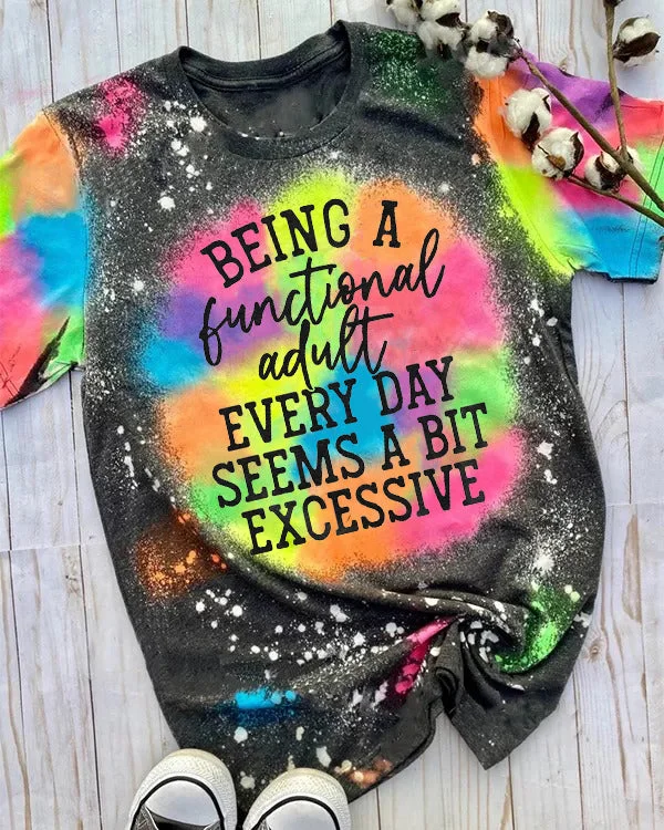 Being A Functional Adult Everyday Seems A Bit Excessive Shirt