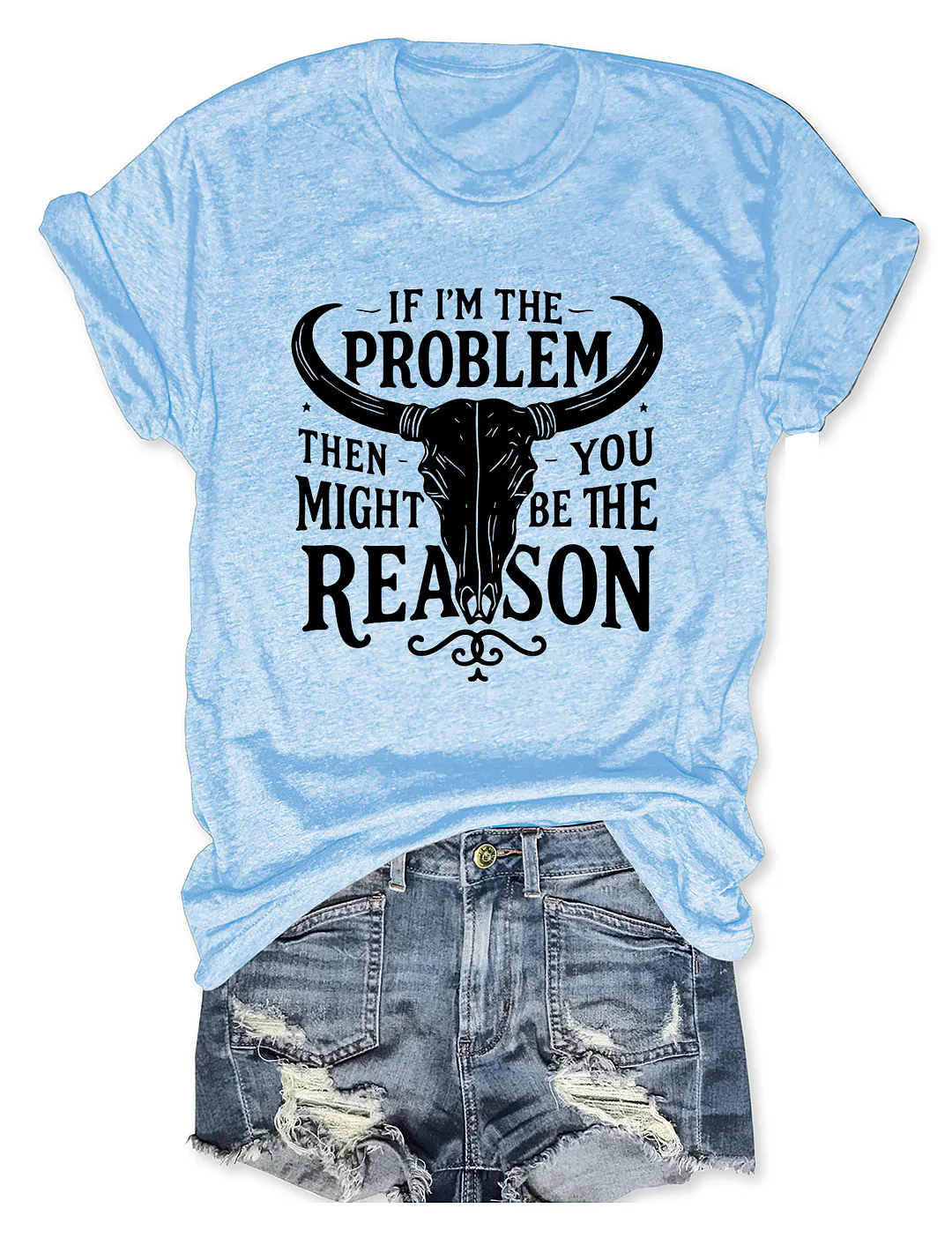 If I'm The Problem You Might Be The Reason T-shirt