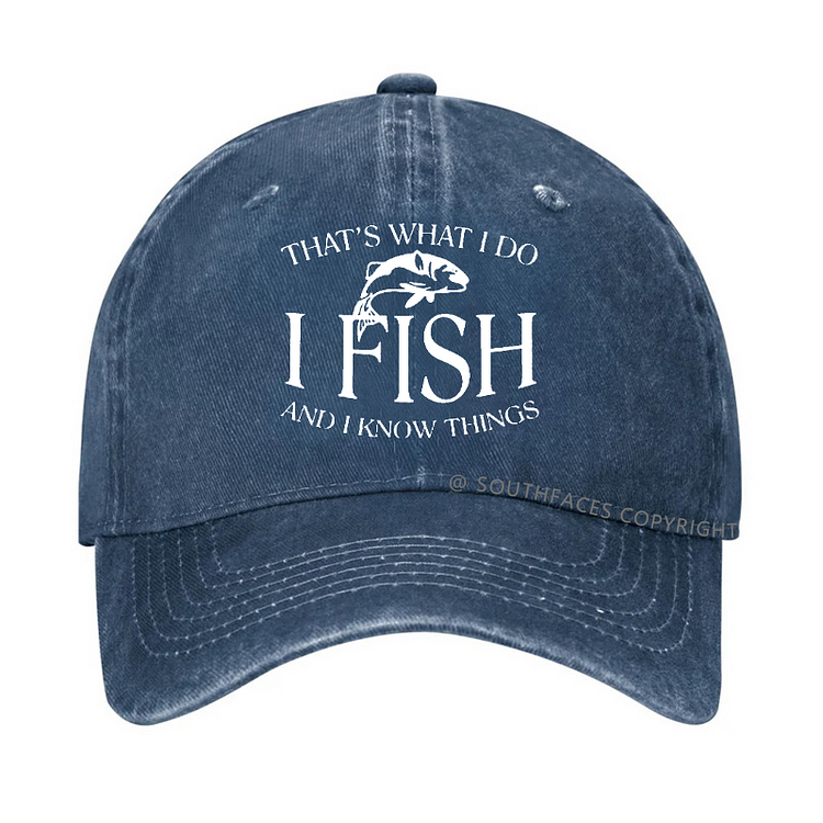 THAT'S WHAT I DO I FISH AND I KNOW THINGS Hat