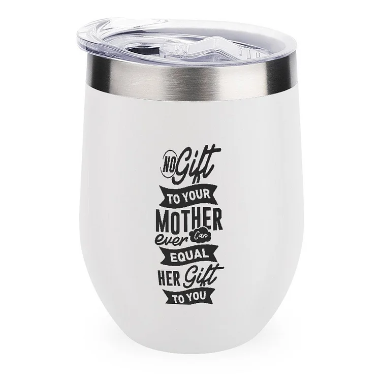 No Gift To Your Mother Ever Can Equal Her Gift To You Stainless Steel Insulated Cup Traval Mugs - Heather Prints Shirts