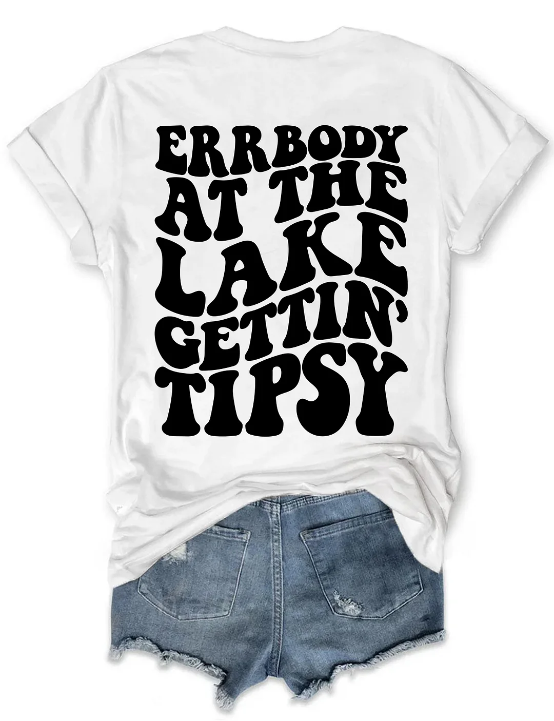 Errbody At The Lake Gettin' Tipsy T-shirt