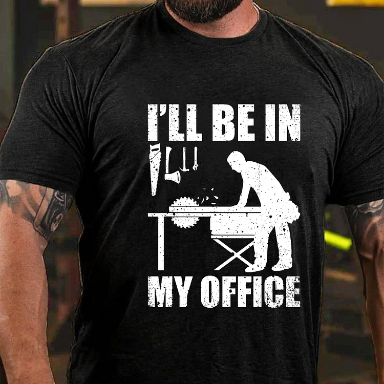 I'll Be In My Office Funny Woodworking Carpenter T-shirt