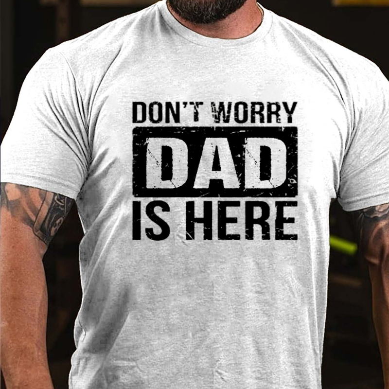 Don'T Worry DAD Is Here T-shirt ctolen