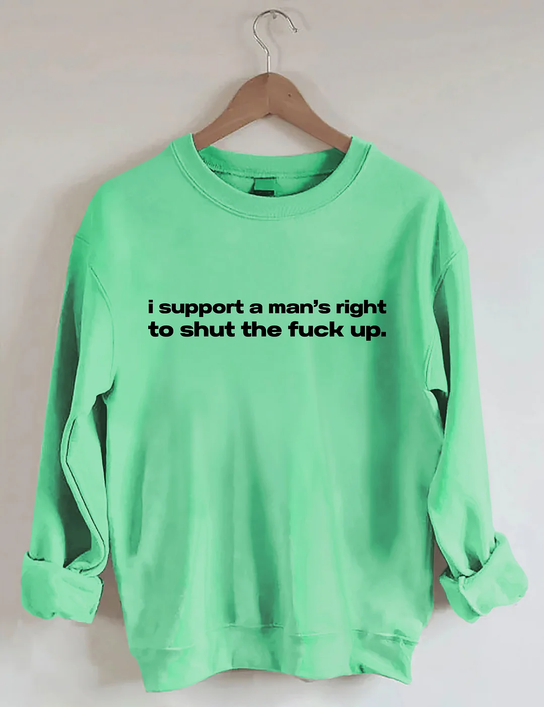 I Support A Man's Right To Shut The F*ck Up Sweatshirt