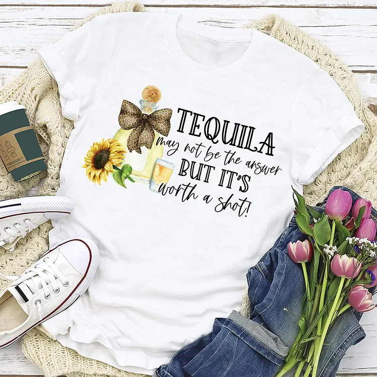 Tequila May Not Be The Answer But It's Worth A Shot T-shirt Tee-05544