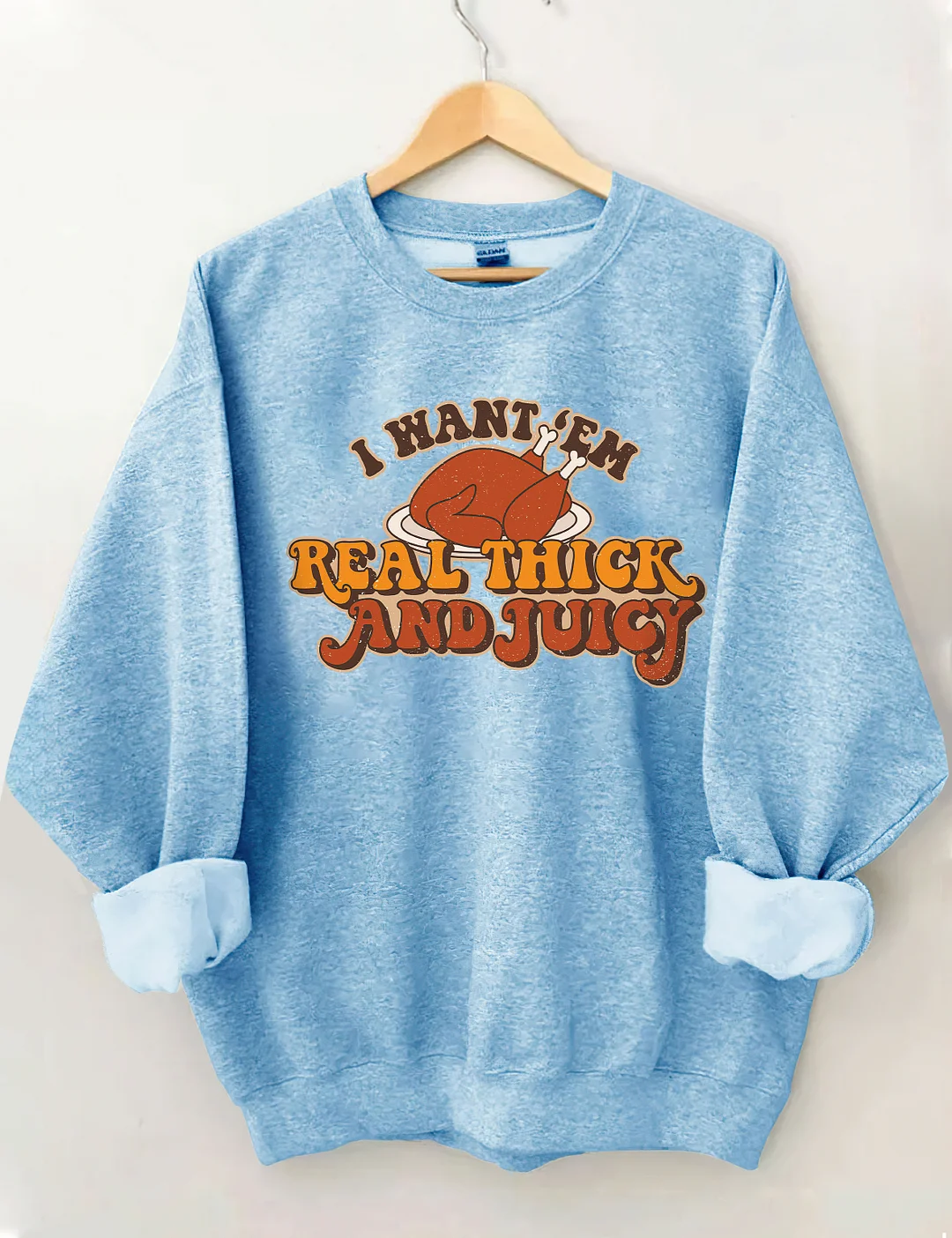 I Want 'Em Real Thick And Juicy Sweatshirt