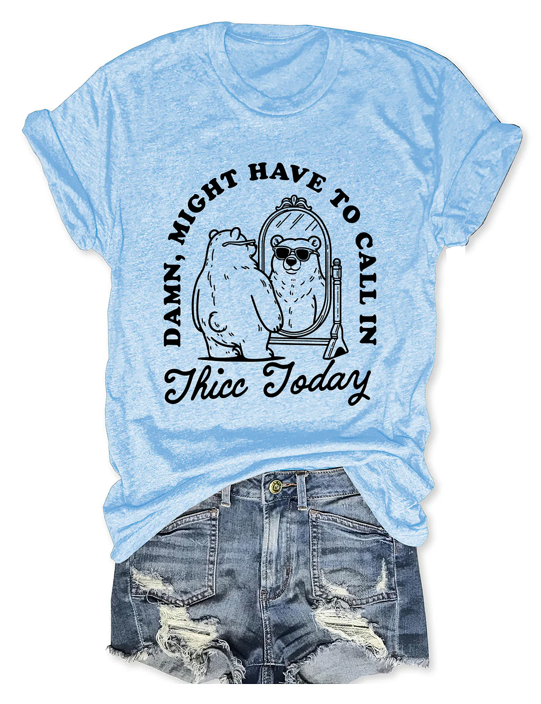 Might Have To Call In Thicc Today T-shirt