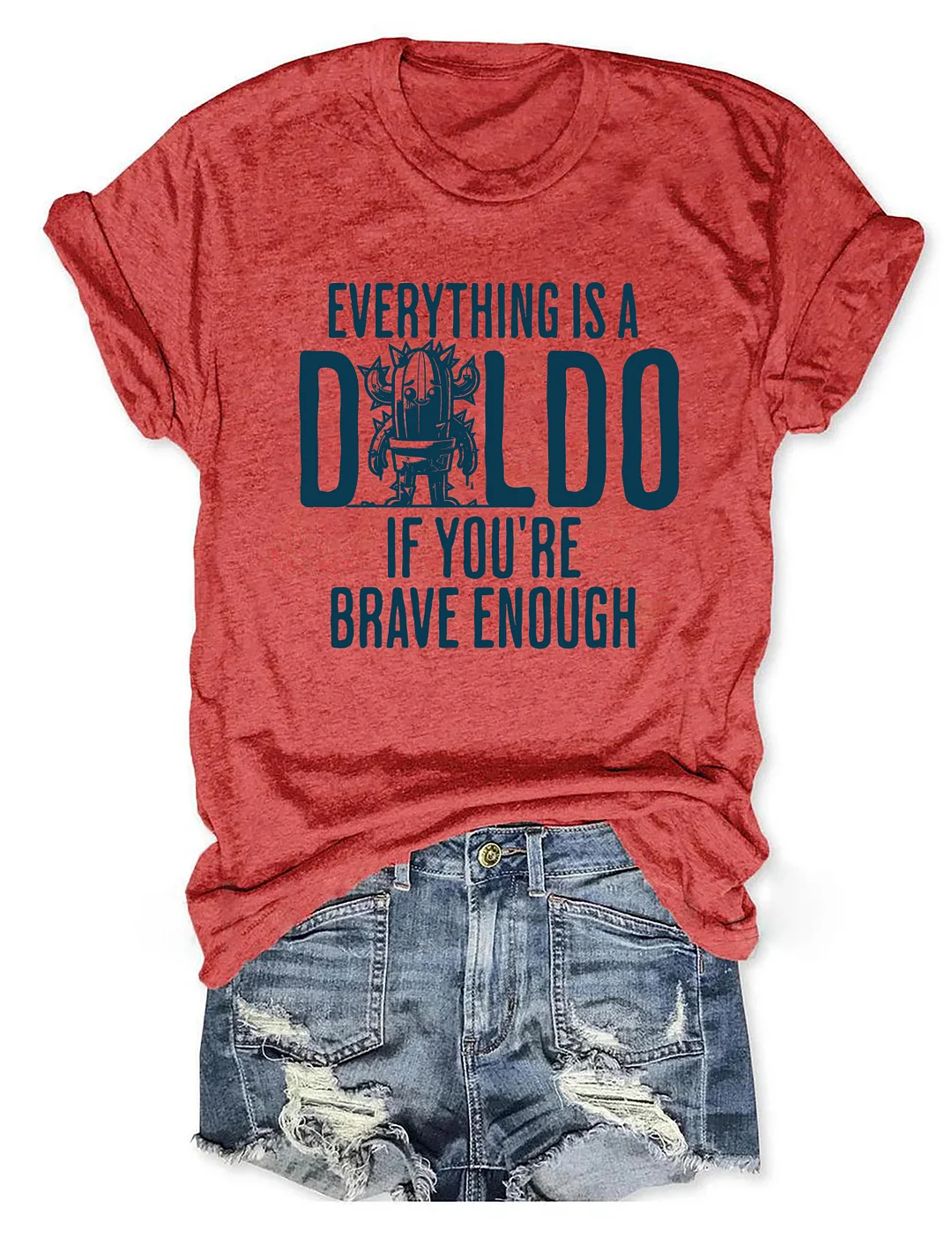 Everything Is A D*Ldo If You&rsquo;Re Brave Enough Raunchy Cactus T-shirt