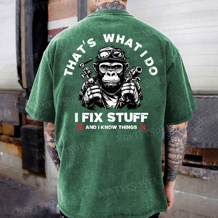 That's What I Do I Fix Stuff And I Know Things Funny Monkey Washed T-Shirt
