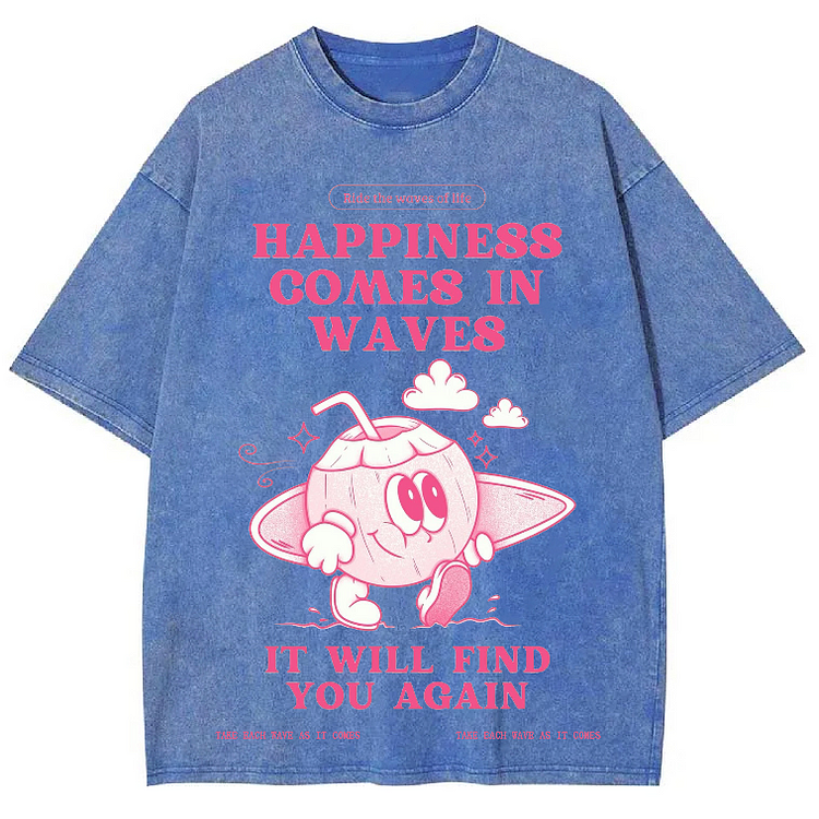 HAPPINESS COMES IN WAVES IT WILL FIND YOU AGAIN Unisex Washed Crew Neck Short Sleeve T-Shirt
