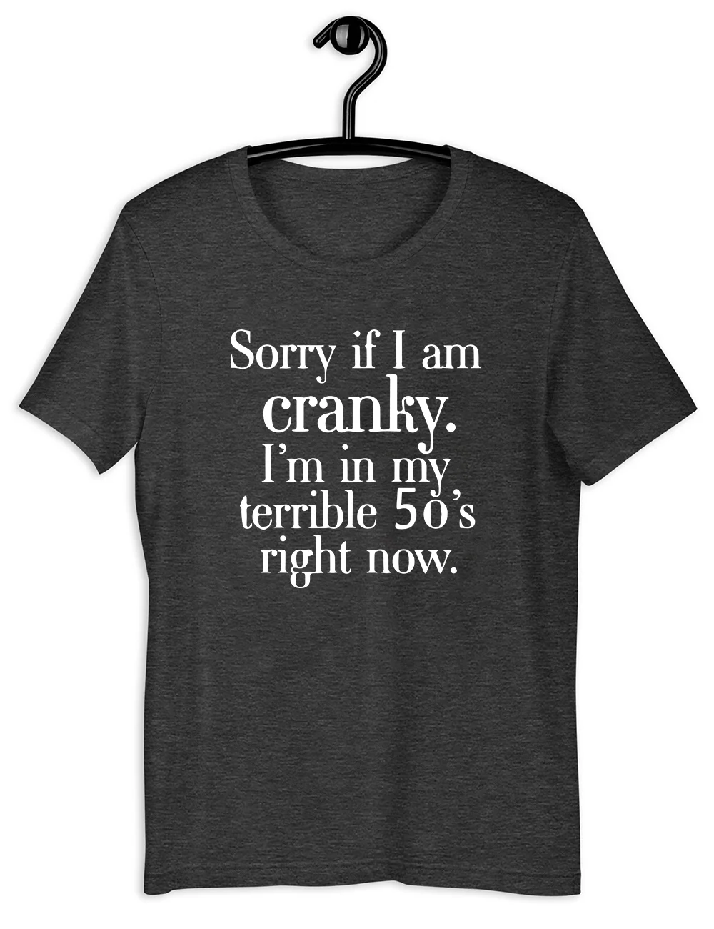 Sorry If I Am Cranky I'm In My Terrible 50's T-Shirt