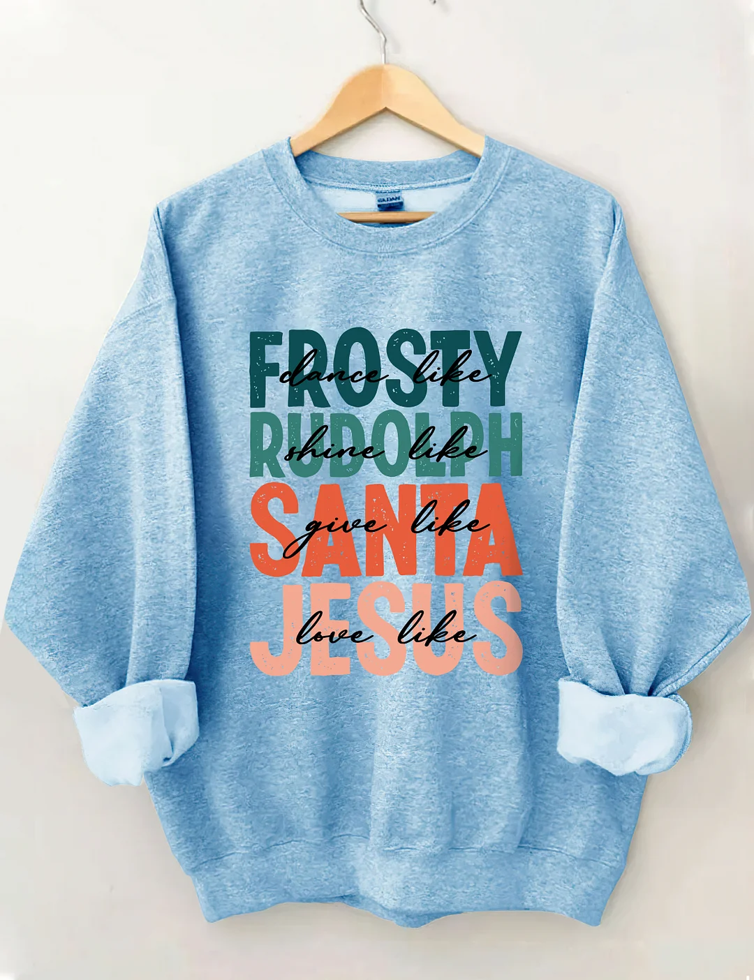 Dance Like Frosty Shine Like Rudolph Give Like Santa Love Like Jesus Sweatshirt