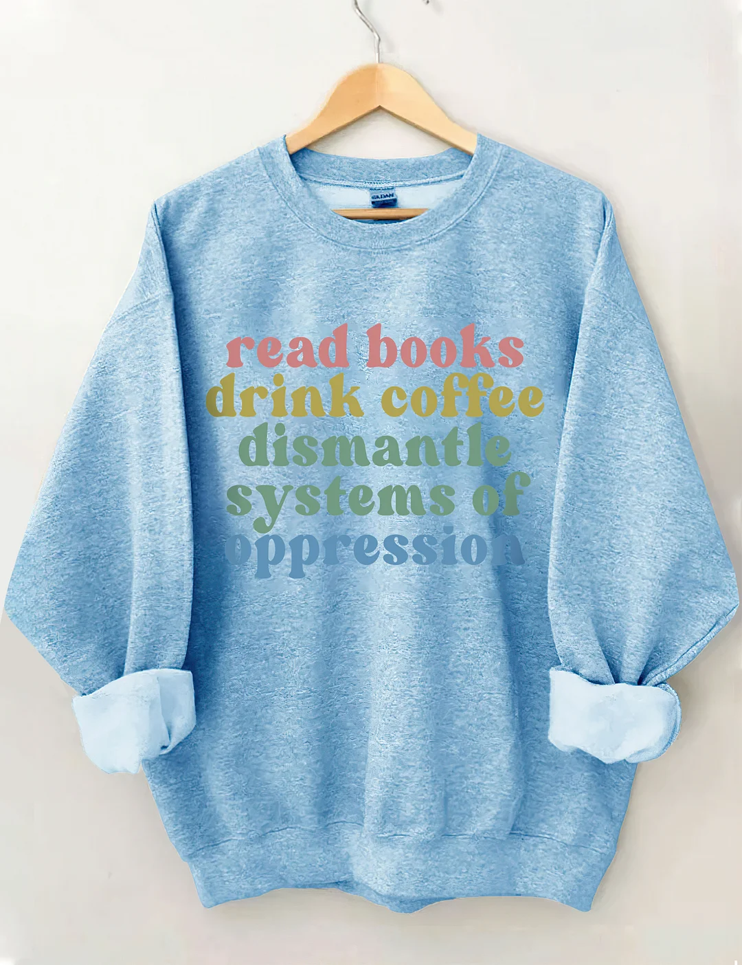 Read Books Drink Coffee Dismantle Systems Of Oppression Sweatshirt