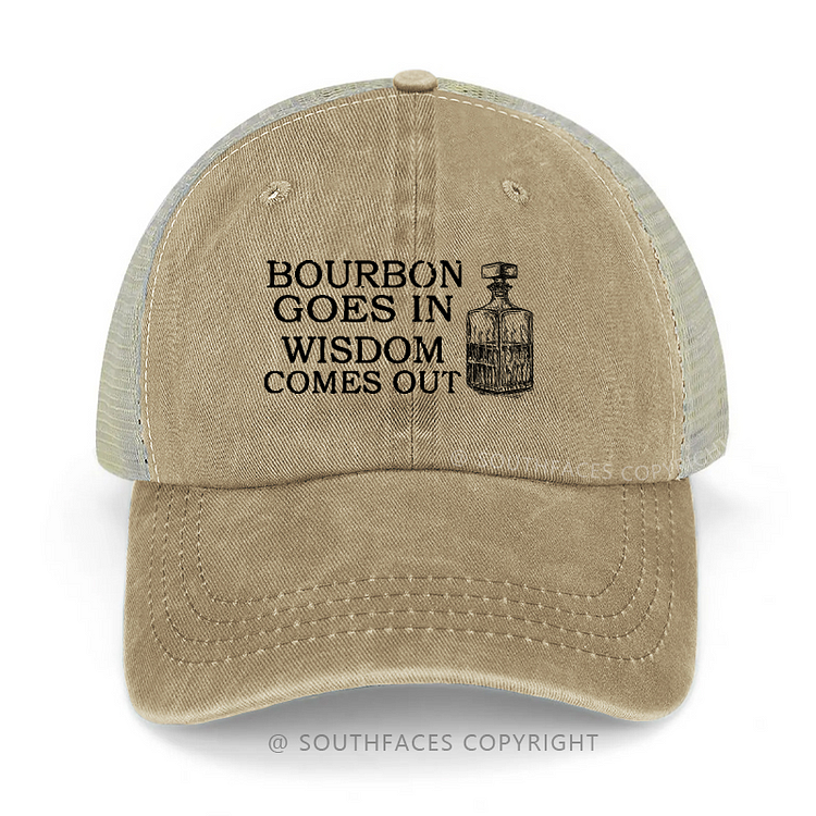 Bourbon Goes In Wisdom Comes Out Print Trucker Cap
