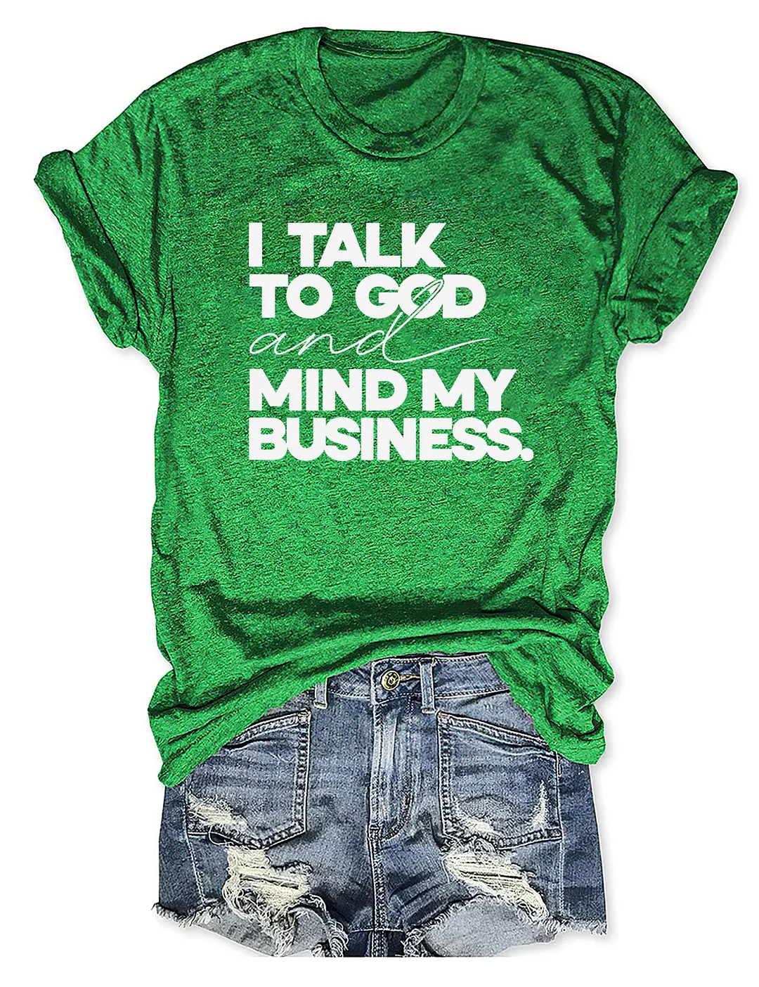 I Talk To God And Mind My Business T-shirt