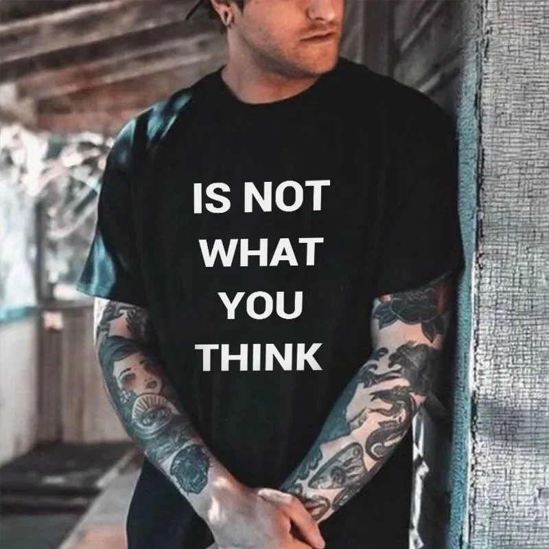 IS NOT WHAT YOU THINK Letter Graphic Black Print T-shirt