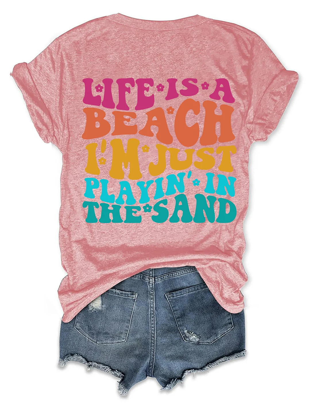 Life Is A Beach I'm Just Playing In The Sand T-shirt